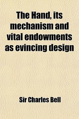 The Hand, Its Mechanism and Vital Endowments As Evincing Design
