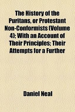 The History of the Puritans, or Protestant Non-Conformists