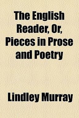 The English Reader, or Pieces in Prose and Poetry