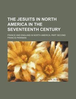 The Jesuits in North America in the Seventeenth Century