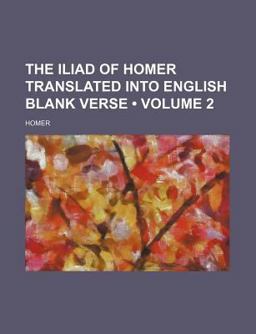 The Iliad of Homer Translated into English Blank Verse