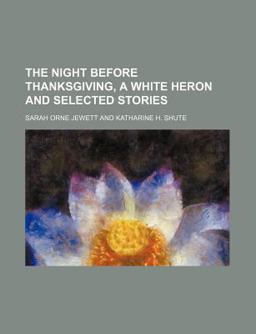 The Night Before Thanksgiving, a White Heron and Selected Stories