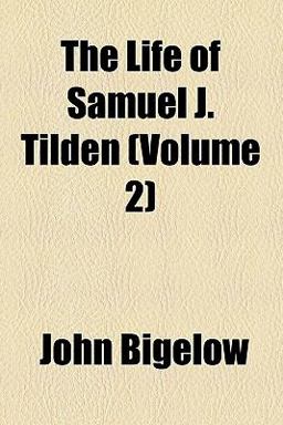 The Life of Samuel J Tilden