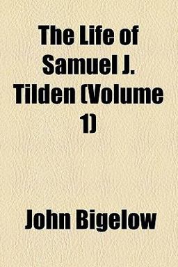 The Life of Samuel J Tilden