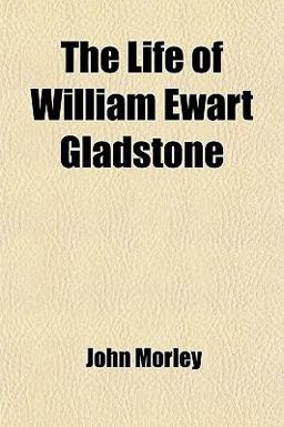 The Life of William Ewart Gladstone