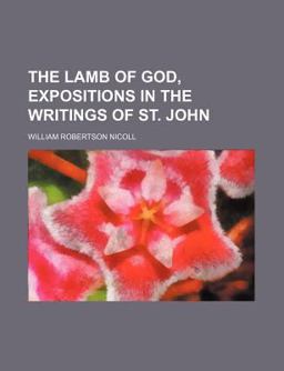 The Lamb of God, Expositions in the Writings of St John The Lamb of God, Expositions in the Writings of St John