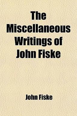 The Miscellaneous Writings of John Fiske