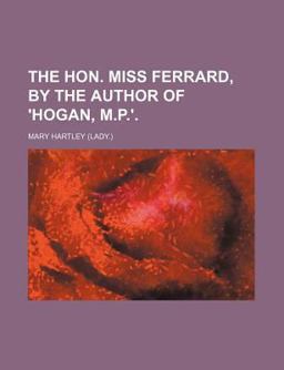 The Hon Miss Ferrard, by the Author of 'Hogan, M P '