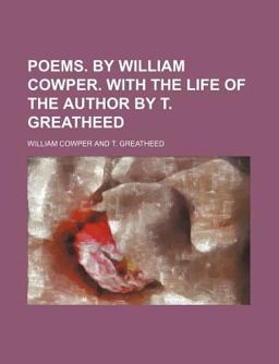 Poems by William Cowper with the Life of the Author by T Greatheed