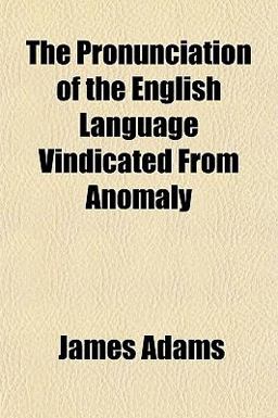 The Pronunciation of the English Language Vindicated from Anomaly
