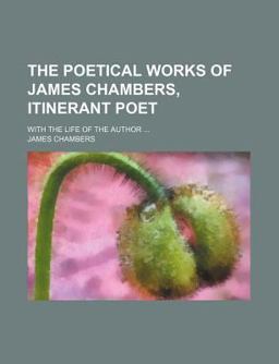 The Poetical Works of James Chambers, Itinerant Poet