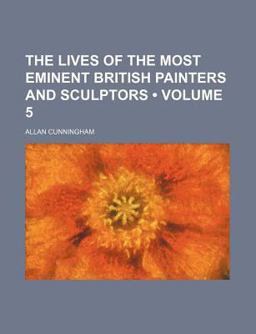 The Lives of the Most Eminent British Painters and Sculptors