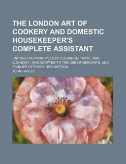 The London Art of Cookery and Domestic Housekeeper's Complete Assistant