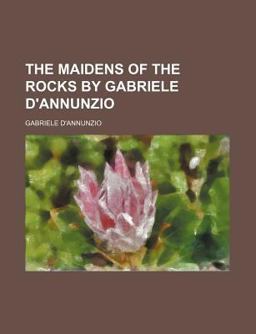 The Maidens of the Rocks by Gabriele D'Annunzio