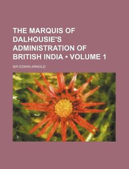 The Marquis of Dalhousie's Administration of British India