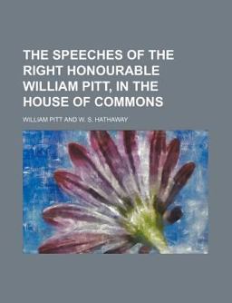 The Speeches of the Right Honourable William Pitt, in the House of Commons