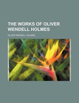 The Works of Oliver Wendell Holmes