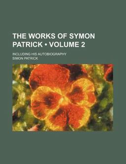 The Works of Symon Patrick The Works of Symon Patrick