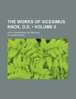 The Works of Vicesimus Knox, D D