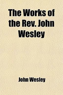 The Works of the Rev John Wesley