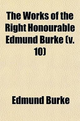 The Works of the Right Honourable Edmund Burke