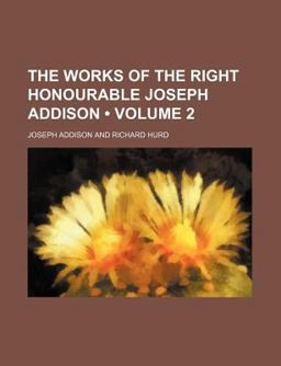 The Works of the Right Honourable Joseph Addison