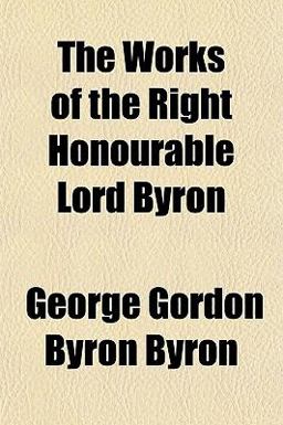 The Works of the Right Honourable Lord Byron