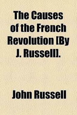 The Causes of the French Revolution [by J Russell]