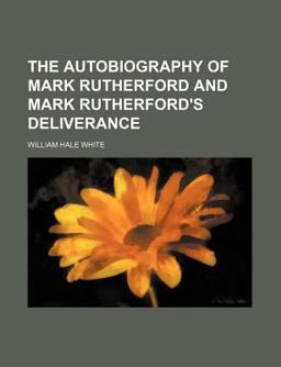 The Autobiography of Mark Rutherford and Mark Rutherford's Deliverance