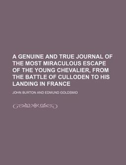 A Genuine and True Journal of the Most Miraculous Escape of the Young Chevalier, from the Battle of Culloden to His Landing in France