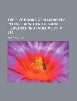 The Five Books of MacCabees in English with Notes and Illustrations The Five Books of MacCabees in English with Notes and Illustrations
