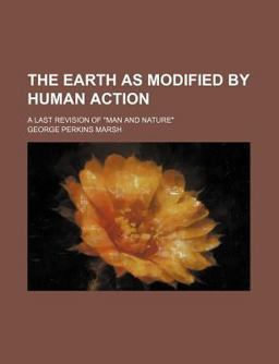 The Earth As Modified by Human Action