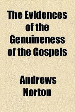 The Evidences of the Genuineness of the Gospels The Evidences of the Genuineness of the Gospels