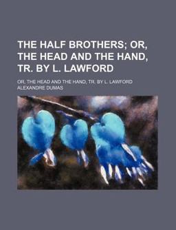 The Half Brothers; or, the Head and the Hand, Tr by L Lawford