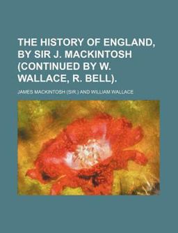 The History of England, by Sir J MacKintosh