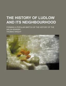 The History of Ludlow and Its Neighbourhood