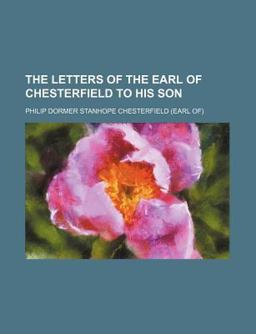 The Letters of the Earl of Chesterfield to His Son