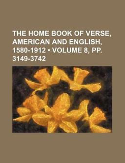 The Home Book of Verse; American and English, 1580-1912