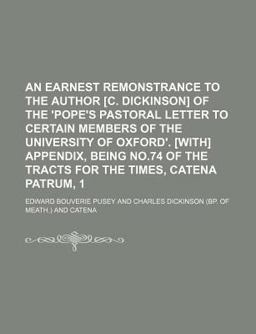 An Earnest Remonstrance to the Author [C Dickinson] of the 'Pope's Pastoral Letter to Certain Members of the University of Oxford' [with]