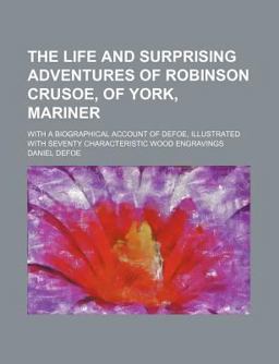 The Life and Surprising Adventures of Robinson Crusoe, of York, Mariner