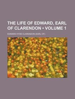 The Life of Edward, Earl of Clarendon