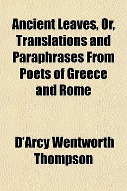 Ancient Leaves, or, Translations and Paraphrases from Poets of Greece and Rome