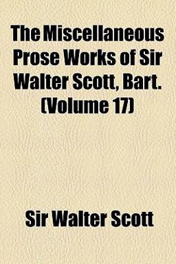 The Miscellaneous Prose Works of Sir Walter Scott, Bart