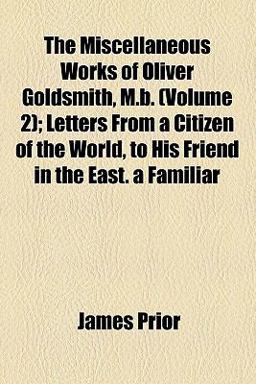 The Miscellaneous Works of Oliver Goldsmith, M B