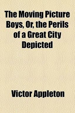The Moving Picture Boys, or, the Perils of a Great City Depicted