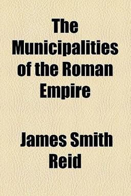 The Municipalities of the Roman Empire The Municipalities of the Roman Empire