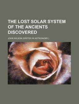 The Lost Solar System of the Ancients Discovered