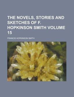 The Novels, Stories and Sketches of F Hopkinson Smith