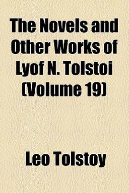 The Novels and Other Works of Lyof N Tolstoï