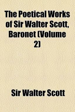 The Poetical Works of Sir Walter Scott, Baronet